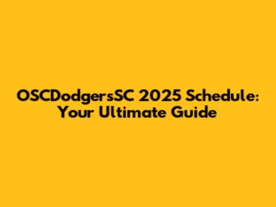 OSCDodgersSC 2025 Schedule: Your Ultimate Guide