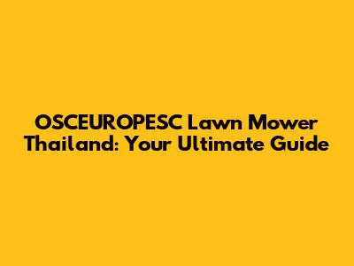 OSCEUROPESC Lawn Mower Thailand: Your Ultimate Guide