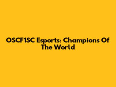 OSCF1SC Esports: Champions Of The World