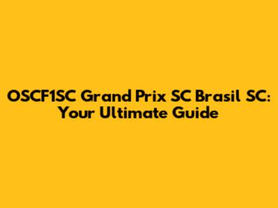 OSCF1SC Grand Prix SC Brasil SC: Your Ultimate Guide