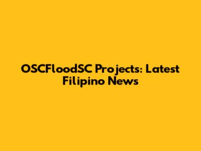 OSCFloodSC Projects: Latest Filipino News
