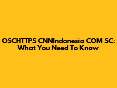 OSCHTTPS CNNIndonesia COM SC: What You Need To Know