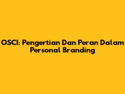 OSCI: Pengertian Dan Peran Dalam Personal Branding
