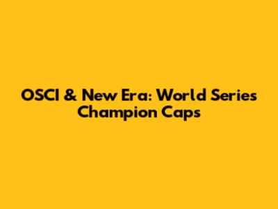 OSCI & New Era: World Series Champion Caps