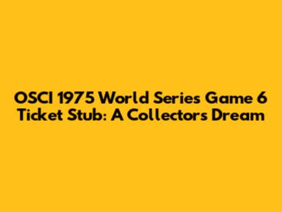 OSCI 1975 World Series Game 6 Ticket Stub: A Collector's Dream