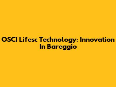 OSCI Lifesc Technology: Innovation In Bareggio