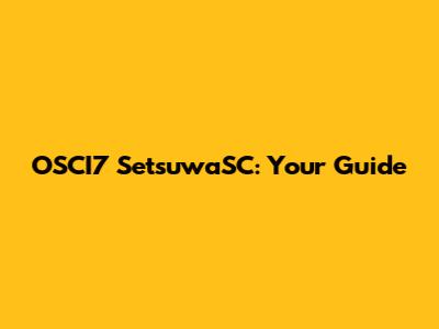 OSCI7 SetsuwaSC: Your Guide