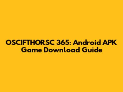 OSCIFTHORSC 365: Android APK Game Download Guide