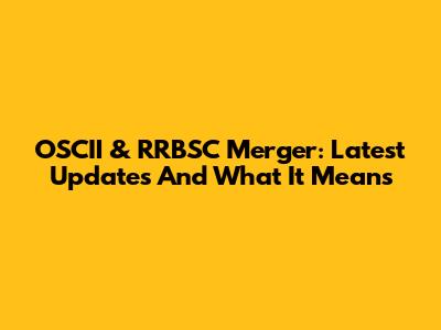 OSCII & RRBSC Merger: Latest Updates And What It Means