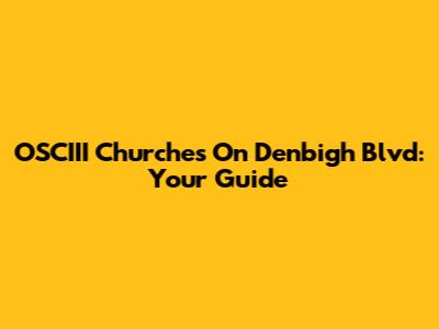 OSCIII Churches On Denbigh Blvd: Your Guide