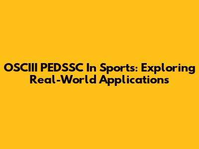 OSCIII PEDSSC In Sports: Exploring Real-World Applications