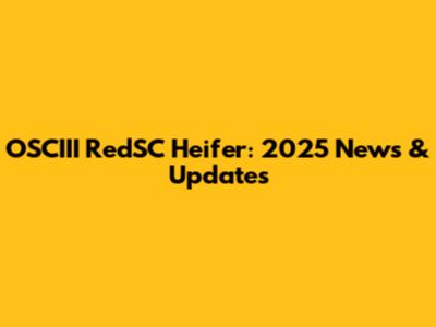 OSCIII RedSC Heifer: 2025 News & Updates