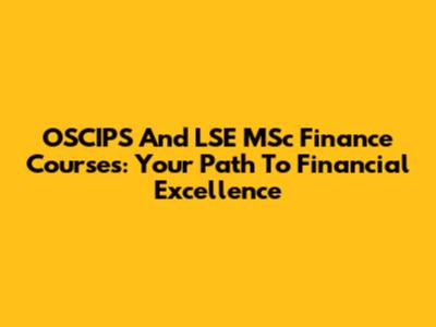 OSCIPS And LSE MSc Finance Courses: Your Path To Financial Excellence
