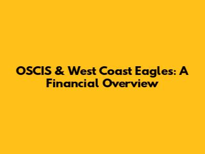 OSCIS & West Coast Eagles: A Financial Overview