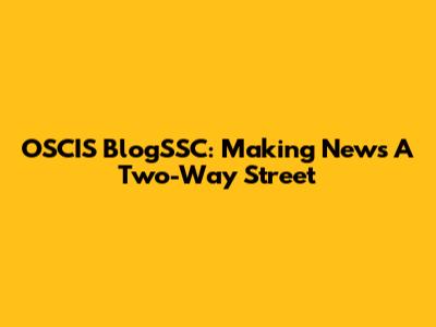 OSCIS BlogSSC: Making News A Two-Way Street