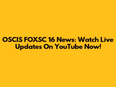 OSCIS FOXSC 16 News: Watch Live Updates On YouTube Now!