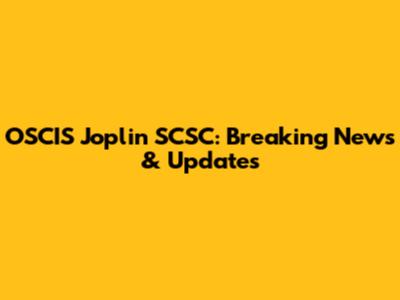 OSCIS Joplin SCSC: Breaking News & Updates