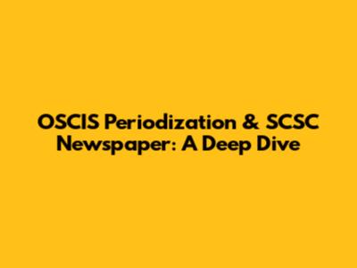 OSCIS Periodization & SCSC Newspaper: A Deep Dive