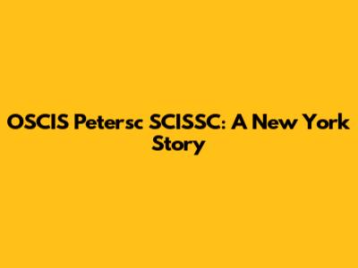 OSCIS Petersc SCISSC: A New York Story
