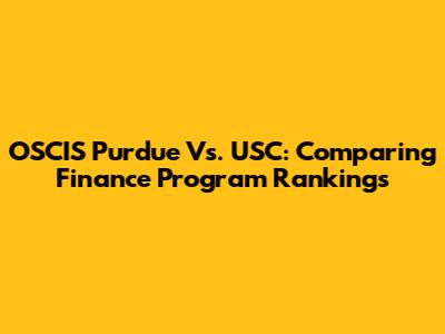OSCIS Purdue Vs. USC: Comparing Finance Program Rankings