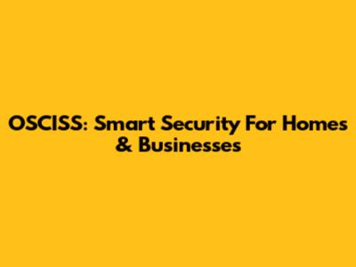 OSCISS: Smart Security For Homes & Businesses