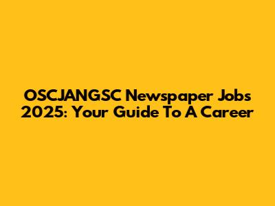 OSCJANGSC Newspaper Jobs 2025: Your Guide To A Career