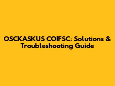 OSCKASKUS COIFSC: Solutions & Troubleshooting Guide