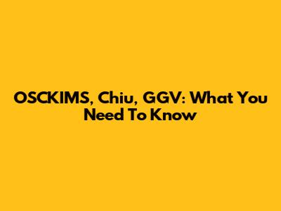OSCKIMS, Chiu, GGV: What You Need To Know