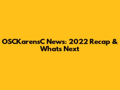 OSCKarensC News: 2022 Recap & What's Next