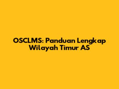 OSCLMS: Panduan Lengkap Wilayah Timur AS