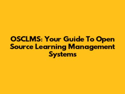 OSCLMS: Your Guide To Open Source Learning Management Systems