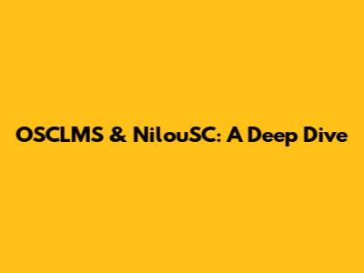 OSCLMS & NilouSC: A Deep Dive