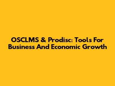 OSCLMS & Prodisc: Tools For Business And Economic Growth