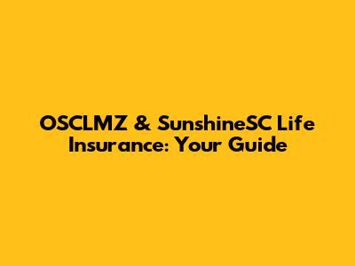 OSCLMZ & SunshineSC Life Insurance: Your Guide