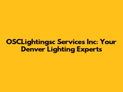 OSCLightingsc Services Inc: Your Denver Lighting Experts