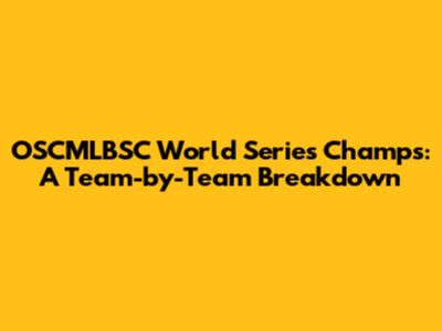 OSCMLBSC World Series Champs: A Team-by-Team Breakdown