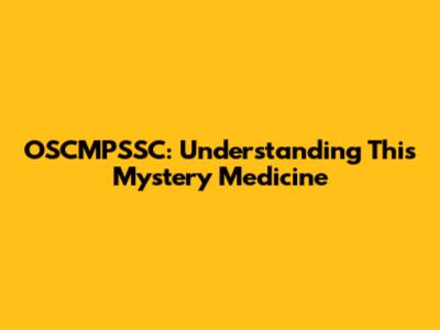 OSCMPSSC: Understanding This Mystery Medicine