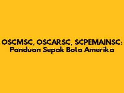 OSCMSC, OSCARSC, SCPEMAINSC: Panduan Sepak Bola Amerika