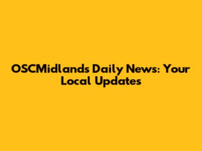 OSCMidlands Daily News: Your Local Updates