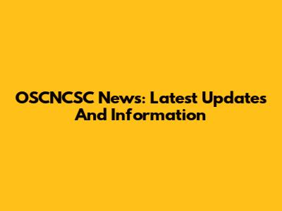 OSCNCSC News: Latest Updates And Information
