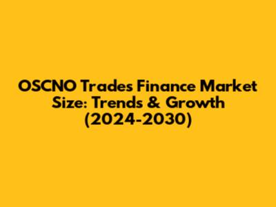 OSCNO Trades Finance Market Size: Trends & Growth (2024-2030)