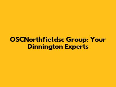 OSCNorthfieldsc Group: Your Dinnington Experts