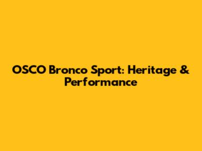 OSCO Bronco Sport: Heritage & Performance