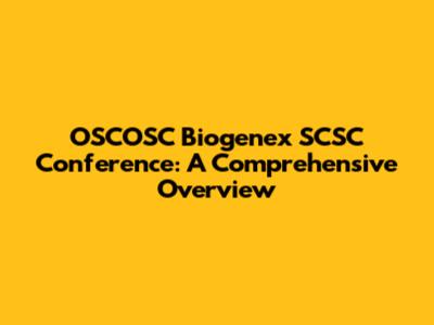 OSCOSC Biogenex SCSC Conference: A Comprehensive Overview