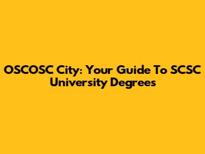 OSCOSC City: Your Guide To SCSC University Degrees