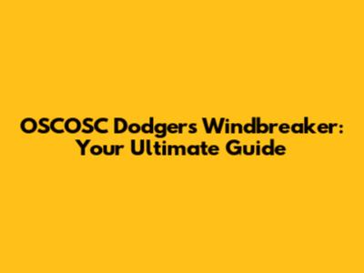 OSCOSC Dodgers Windbreaker: Your Ultimate Guide
