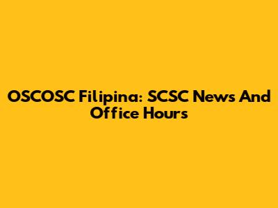 OSCOSC Filipina: SCSC News And Office Hours