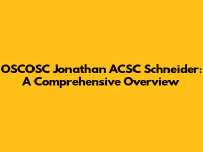 OSCOSC Jonathan ACSC Schneider: A Comprehensive Overview