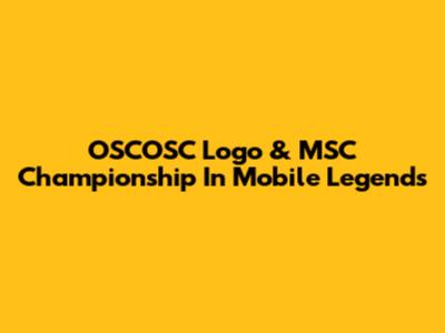 OSCOSC Logo & MSC Championship In Mobile Legends