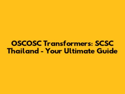 OSCOSC Transformers: SCSC Thailand - Your Ultimate Guide